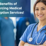 Top Benefits of Outsourcing Medical Transcription Services